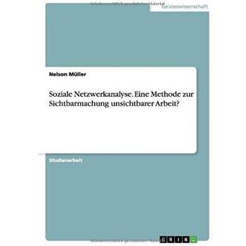 Soziale Netzwerkanalyse. Eine Methode zur Sichtbarmachung unsichtbarer Arbeit?