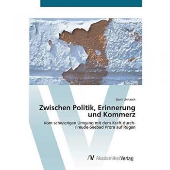 Zwischen Politik, Erinnerung und Kommerz: Vom schwierigen Umgang mit dem Kraft-durch-Freude-Seebad Prora auf Rügen