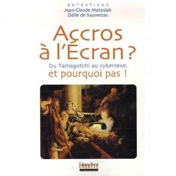 Accros à l'Ecran ? et pourquoi pas ! Du Tamagotchi au cybersexe