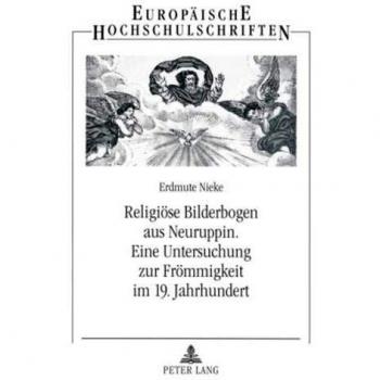 Religiöse Bilderbogen aus Neuruppin- Eine Untersuchung zur Frömmigkeit im 19. Jahrhundert