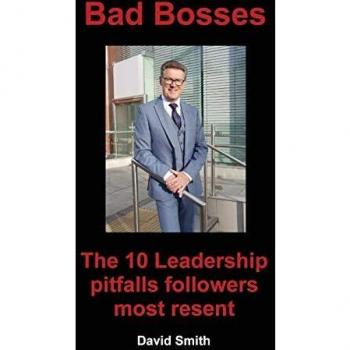 Bad Bosses: The 10 Leadership Pitfalls Followers Most Resent