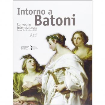Intorno a Batoni. Atti del Convegno internazionale (Roma, 3-4 marzo 2009). Ediz. italiana e inglese