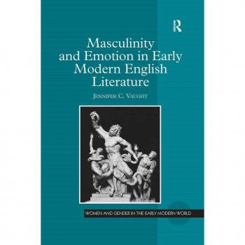 Vitalsource Technologies, Inc. Masculinity And Emotion In Early Modern English Literature