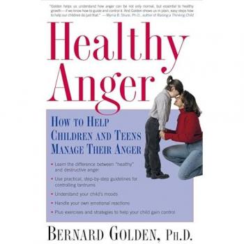 Golden, Bernard: Healthy Anger: How to Help Children and Teens Manage Their Anger