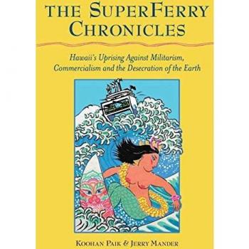 The Superferry Chronicles: Hawaii's Uprising Against Militarism, Commercialism, and the Desecration of the Earth