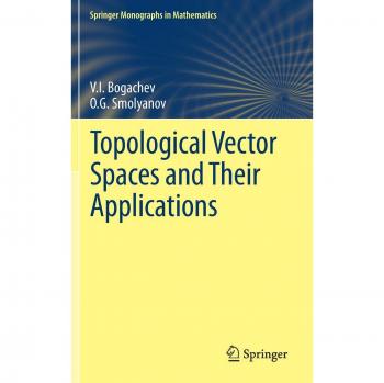 Topological Vector Spaces and Their Applications (Springer Monographs in Mathematics)