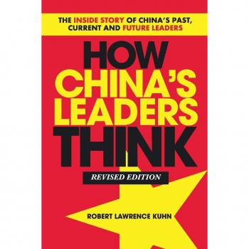 How Chinas Leaders Think by Robert Lawrence Kuhn