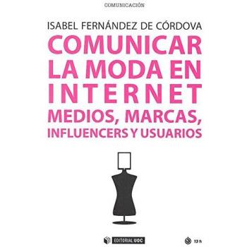 Comunicar la moda en Internet. Medios, marcas, influencers y usuarios