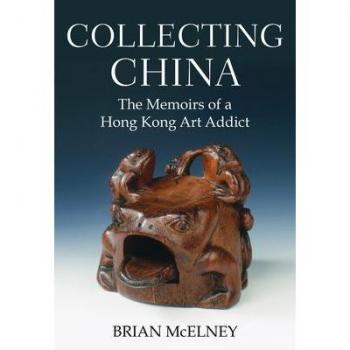 Collecting China: The Memoirs of a Hong Kong Art Addict - [Version Originale]