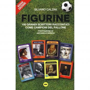 Figurine. I grandi scrittori raccontati come campioni del pallone...