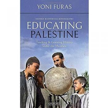 EDUCATING PALESTINE OHM C: Teaching and Learning History Under the Mandate (Oxford Historical Monographs)