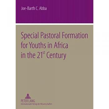 Special Pastoral Formation for Youths in Africa in the 21 st  Century: The Nigerian Perspective- With extra Focus on the Socio-anthropological, ... and Societal Problems of Today's Youngsters