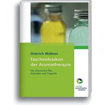 Taschenlexikon der Aromatherapie: Die etherischen Öle, Hydrolate und Trägeröle