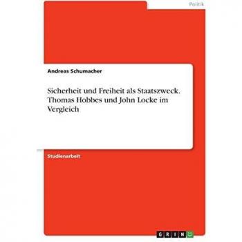 Sicherheit und Freiheit als Staatszweck. Thomas Hobbes und John Locke im Vergleich