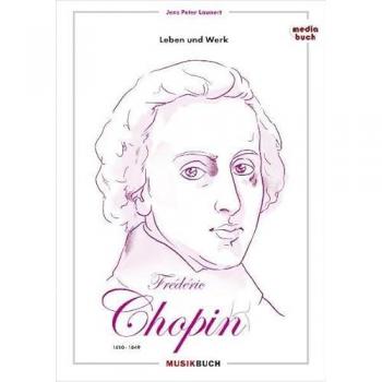 Jens Peter Launert Frédéric Chopin: Leben Und Werk: Leben Und Werk 1810 - 1849
