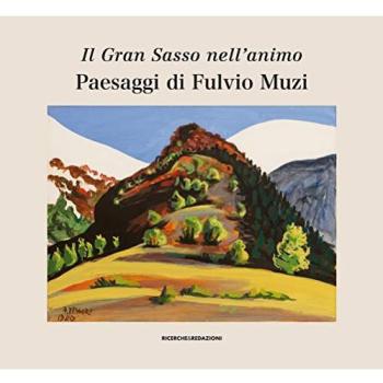 Il Gran Sasso nell'animo. Paesaggi di Fulvio Muzi. Catalogo della mostra