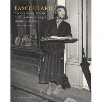Bascoulard, dessinateur virtuose, clochard magnifique, femme inventée