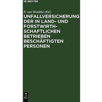 Unfallversicherung der in land- und forstwirthschaftlichen Betrieben beschäftigten Personen: Nach dem Reichsgesetz vom 5. Mai 1886. Als Kommentar bearbeitet