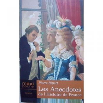 Les anecdotes de l'histoire de France - Pierre Ripert