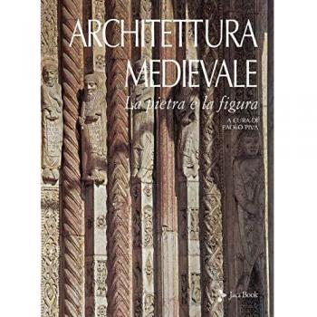 Architettura medievale. La pietra e la figura. Ediz. illustrata