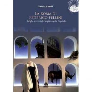 La Roma di Federico Fellini. I luoghi iconici del regista nella C...