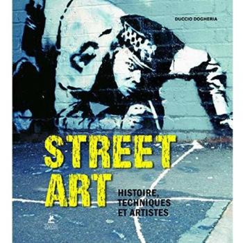 Street Art - Histoire, Techniques et Artistes