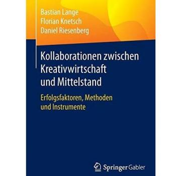 Kollaborationen zwischen Kreativwirtschaft und Mittelstand: Erfolgsfaktoren, Methoden und Instrumente