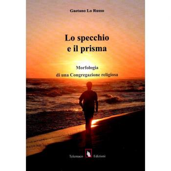 Lo specchio e il prisma. Morfologia di una congregazione religiosa