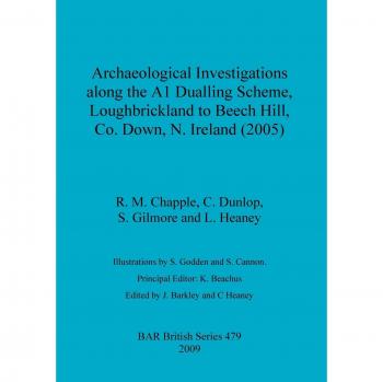Archaeological Investigations along the A1 Dualling Scheme Loughbrickland to Beech Hill Co. Down N. Ireland (2005)