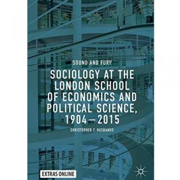 Sociology at the London School of Economics and Political Science, 1904–2015: Sound and Fury