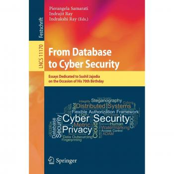 From Database to Cyber Security: Essays Dedicated to Sushil Jajodia on the Occasion of His 70th Birthday (Lecture Notes in Computer Science, Band 11170)
