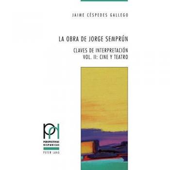 La obra de Jorge Semprn: Claves de interpretacin Vol. II: Cine y teatro