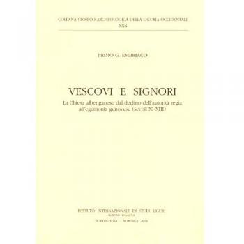 Vescovi e signori. La Chiesa albenganese dal declino dell'autorità regia all'egemonia genovese (secoli XI-XIII)