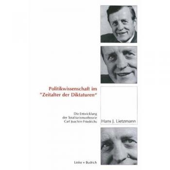 Politikwissenschaft im Zeitalter der Diktaturen (German Edition): Die Entwicklung der Totalitarismustheorie Carl Joachim Friedrichs