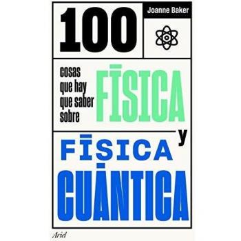 100 COSAS QUE HAY QUE SABER SOBRE FÍSICA Y FÍSICA CUÁNTICA
