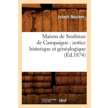 Maison de Soubiran de Campaigno : notice historique et généalogique