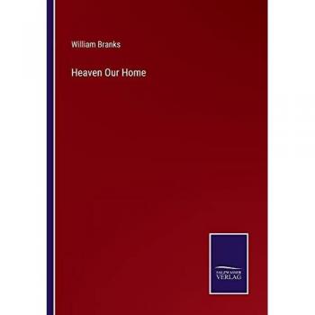 Branks, William: Heaven Our Home
