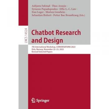 Chatbot Research and Design: 7th International Workshop, CONVERSATIONS 2023, Oslo, Norway, November 22–23, 2023, Revised Selected Papers (Lecture Notes in Computer Science, 14524, Band 14524)