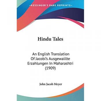 Hindu Tales: An English Translation Of Jacobi's Ausgewaiilte Erzahlungen In Maharashtri (1909)