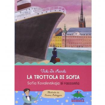 La trottola di Sofia. Sofia Kovalevskaja si racconta