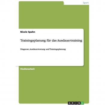 Trainingsplanung für das Ausdauertraining: Diagnose, Ausdauertestung und Trainingsplanung