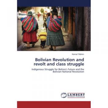 Yildirim, Kemal: Bolivian Revolution and revolt and class struggle