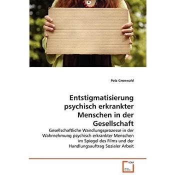 Entstigmatisierung psychisch erkrankter Menschen in der Gesellschaft