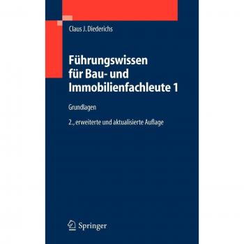 Führungswissen für Bau- und Immobilienfachleute 1: Grundlagen, Betriebswirtschaft, Unternehmensrechnung, Baubetriebsrechnung, Nachträge und Claims, ... Wirtschaftlichkeit, Unternehmensfinanzierung