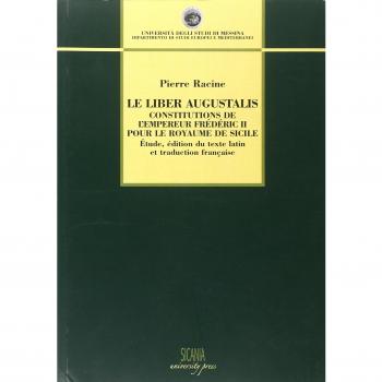 Le Liber Augustalis. Constitutions de l'empereur Frédéric II pour le royame de Sicilie