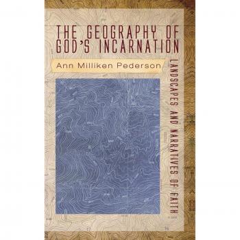 Pederson, Ann Milliken: The Geography of God's Incarnation