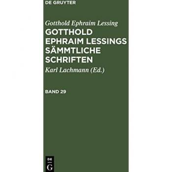 Gotthold Ephraim Lessings Sämmtliche Schriften, Band 29, Gotthold Ephraim Lessings Sämmtliche Schriften Band 29