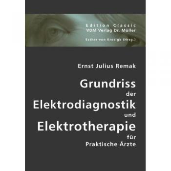 Grundriss der Elektrodiagnostik und Elektrotherapie für Praktische Ärzte