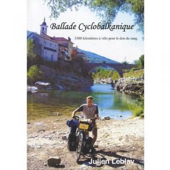 Julien Leblay - Ballade Cyclobalkanique : 5300 kilomètres à vélo pour le don du sang - Preis vom 18.09.2025 05:07:49 h