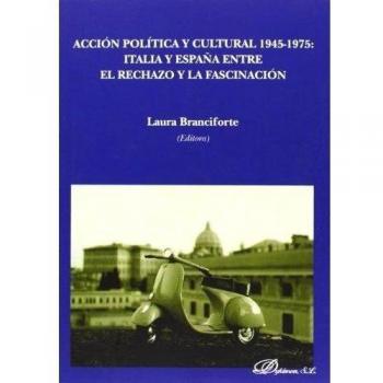 Acción política y cultural 1945-1975. Italia y España entre el rechazo y la fascinación